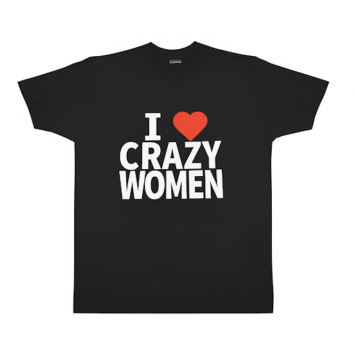 I ❤️ Crazy Women T-Shirt